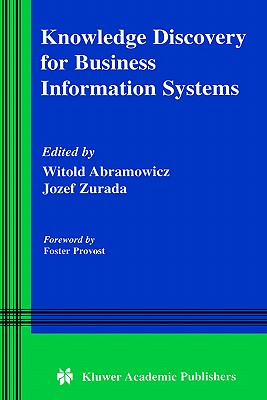 Knowledge Discovery for Business Information Systems - Abramowicz, Witold (Editor), and Zurada, Jozef M (Editor)