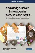 Knowledge-Driven Innovation in Start-Ups and Smes: Emerging Research and Opportunities