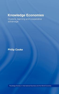 Knowledge Economies: Clusters, Learning and Cooperative Advantage - Cooke, Philip