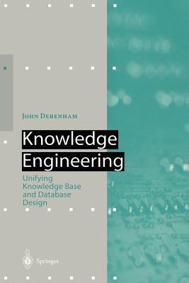 Knowledge Engineering: Unifying Knowledge Base and Database Design - Debenham, John