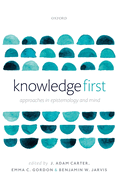 Knowledge First: Approaches in Epistemology and Mind