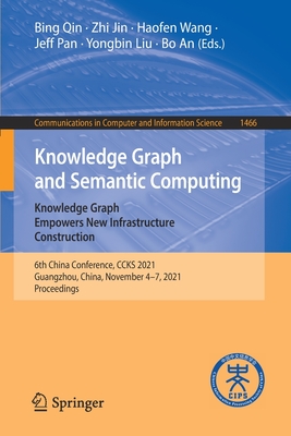 Knowledge Graph and Semantic Computing: Knowledge Graph Empowers New Infrastructure Construction: 6th China Conference, CCKS 2021, Guangzhou, China, November 4-7, 2021, Proceedings - Qin, Bing (Editor), and Jin, Zhi (Editor), and Wang, Haofen (Editor)