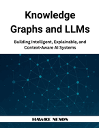 Knowledge Graphs and LLMs: Building Intelligent, Explainable, and Context-Aware AI Systems