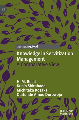 Knowledge in Servitization Management: A Comparative View - Belal, H M, and Shirahada, Kunio, and Kosaka, Michitaka