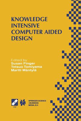 Knowledge Intensive Computer Aided Design: Ifip Tc5 Wg5.2 Third Workshop on Knowledge Intensive CAD December 1-4, 1998, Tokyo, Japan - Finger, Susan (Editor), and Tomiyama, Tetsuo (Editor), and Mntyl, Martti (Editor)