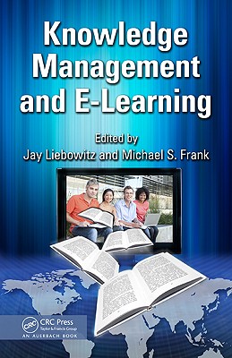 Knowledge Management and E-Learning - Liebowitz, Jay (Editor), and Frank, Michael (Editor)