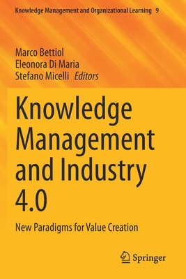 Knowledge Management and Industry 4.0: New Paradigms for Value Creation - Bettiol, Marco (Editor), and Di Maria (Editor), and Micelli, Stefano (Editor)