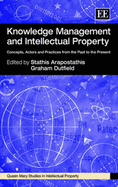 Knowledge Management and Intellectual Property: Concepts, Actors and Practices from the Past to the Present - Arapostathis, Stathis (Editor), and Dutfield, Graham (Editor)