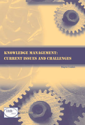 Knowledge Management: Current Issues and Challenges - Coakes, Elayne, PH.D.