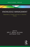 Knowledge Management: Dependency, Creation and Loss in Industrial History