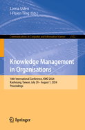 Knowledge Management in Organisations: 18th International Conference, KMO 2024, Kaohsiung, Taiwan, July 29 - August 1, 2024, Proceedings