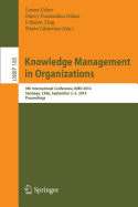 Knowledge Management in Organizations: 9th International Conference, Kmo 2014, Santiago, Chile, September 2-5, 2014, Proceedings - Uden, Lorna (Editor), and Fuenzaliza Oshee, Darcy (Editor), and Ting, I-Hsien (Editor)