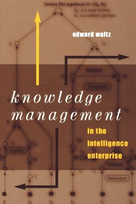 Knowledge Management in the Intelligence Enterprise - Waltz, Edward