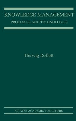 Knowledge Management: Processes and Technologies - Rollett, Herwig