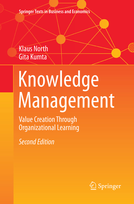 Knowledge Management: Value Creation Through Organizational Learning - North, Klaus, and Kumta, Gita