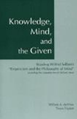 Knowledge, Mind, and the Given: Reading Wilfrid Sellars's "empiricism and the Philosophy of Mind," Including the Complete Text of Sellars's Essay - DeVries, Willem A, and Triplett, Timm