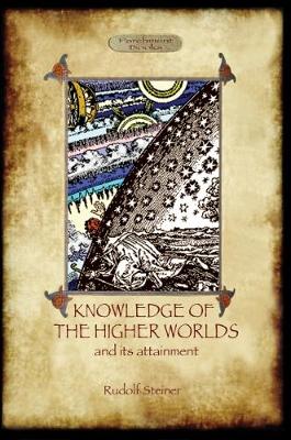 Knowledge of the Higher Worlds and Its Attainment (Aziloth Books) - Steiner, Rudolf, Dr.