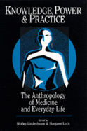 Knowledge, Power, and Practice: The Anthropology of Medicine and Everyday Life Volume 36