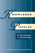 Knowledge Puzzles: An Introduction to Epistemology