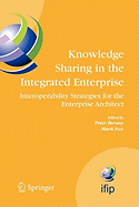 Knowledge Sharing in the Integrated Enterprise: Interoperability Strategies for the Enterprise Architect