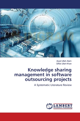 Knowledge sharing management in software outsourcing projects - Ullah Alam, Asad, and Khan, Siffat Ullah