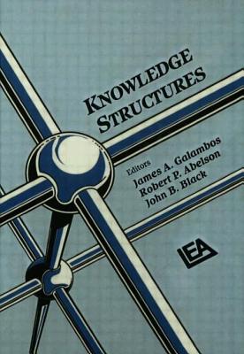 Knowledge Structures - Galambos, James A (Editor), and Black, John B (Editor), and Abelson, Robert P (Editor)