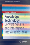 Knowledge Technology: Converting Data and Information Into Valuable Ideas