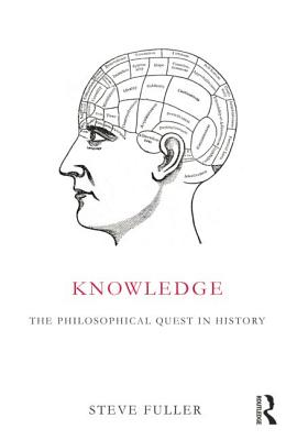 Knowledge: The Philosophical Quest in History - Fuller, Steve