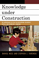 Knowledge Under Construction: The Importance of Play in Developing Children's Spatial and Geometric Thinking