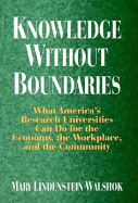 Knowledge Without Boundaries: What America's Research Universities Can Do for the Economy, the Workplace, and the Community - Walshok, Mary Lindenstein