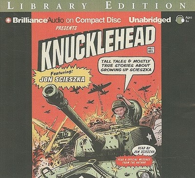 Knucklehead: Tall Tales & Mostly True Stories about Growing Up Scieszka - Scieszka, Jon (Read by)