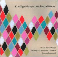 Knudge Riisager: Orchestral Works - Ars Nova Copenhagen; Hkan Hardenberger (trumpet); Helsingborg Symphony Orchestra; Thomas Dausgaard (conductor)