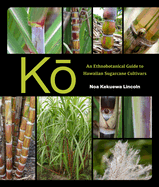Ko: An Ethnobotanical Guide to Hawaiian Sugarcane Cultivars