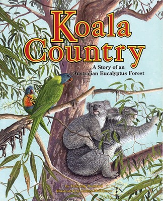 Koala Country: A Story of an Australian Eucalyptus Forest - Dennard, Deborah, B.A., B.M., and Deborah Dennard