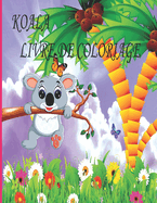 Koala Livre de Coloriage: Livre de coloriage pour enfants, gar?ons et filles, tout-petits, animaux de compagnie amusants avec de belles illustrations pour tous les ?ges