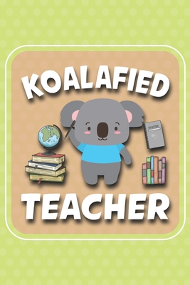 Koalafied Teacher: Koalafied Teacher Koala Gift Idea, Koala's are just cute little bears lovers, animal loves - Peterson, Hazel