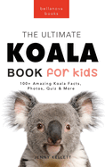 Koalas The Ultimate Koala Book for Kids: 100+ Amazing Koala Facts, Photos, Quiz + More