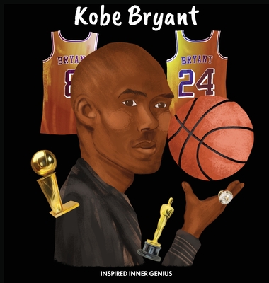 Kobe Bryant: (Children's Biography Book, Kids Books, Age 5 10, Basketball Hall of Fame) - Genius, Inspired Inner