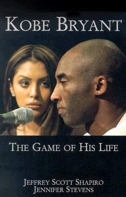 Kobe Bryant: The Game of His Life - Shapiro, Jeffrey Scott, and Stevens, Jennifer