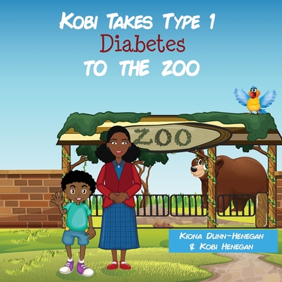 Kobi Takes Type 1 Diabetes to the Zoo - Dunn-Henegan, Kiona, and Henegan, Kobi