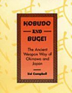 Kobudo and Bugei: The Ancient Weapon Way of Okinawa and Japan - Campbell, Sid