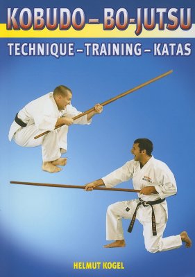 Kobudo Bo-Jutsu: Technique - Training - Katas - Kogel, Helmut