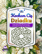 Kocham Ci  Dziadku: Du e labirynty dla seniorw z podzi kowaniami dla dziadka, lamiglwki labiryntowe i ksi  ki z cwiczeniami dla osb starszych: Prezent dla Seniorw