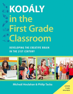 Kodly in the First Grade Classroom: Developing the Creative Brain in the 21st Century