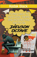 Kodak Black: Flying High to Success, Weird and Interesting Facts on Dieuson Octave!