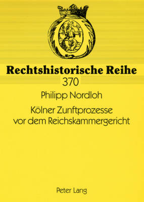 Koelner Zunftprozesse vor dem Reichskammergericht - Repgen, Tilman, and Nordloh, Philipp