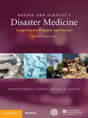 Koenig and Schultz's Disaster Medicine: Comprehensive Principles and Practices - Koenig, Kristi L, MD (Editor), and Schultz, Carl H, MD (Editor)