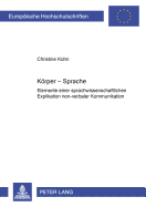 Koerper - Sprache: Elemente Einer Sprachwissenschaftlichen Explikation Non-Verbaler Kommunikation