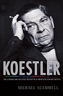 Koestler: The Literary and Political Odyssey of a Twentieth-Century Skeptic