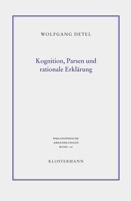 Kognition, Parsen Und Rationale Erklearung: Elemente Einer Allgemeinen Hermeneutik - Detel, Wolfgang
